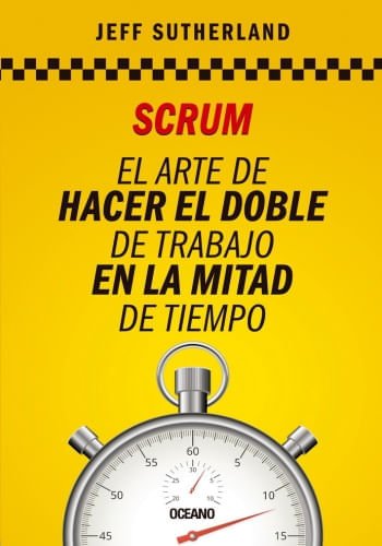 SCRUM EL ARTE DE HACER EL DOBLE DE TRABAJO EN LA MITAD DE TIEMPO